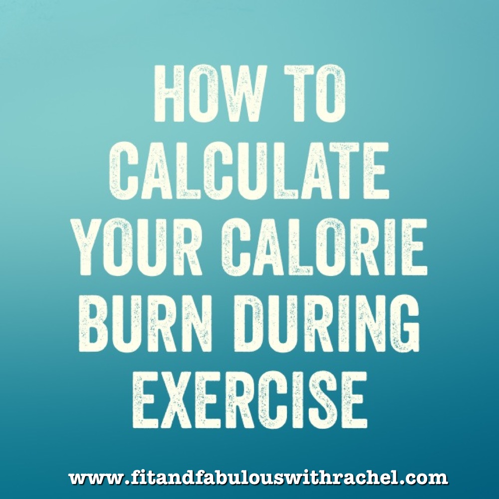 How To Calculate Your Calorie Burn During Exercise - Fit and Fabulous ... How To Calculate Your Calorie Burn During Exercise - Fit and Fabulous ...