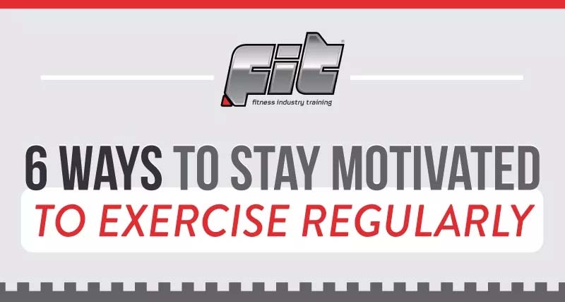 6 Ways To Stay Motivated to Exercise Regularly - Best Infographics